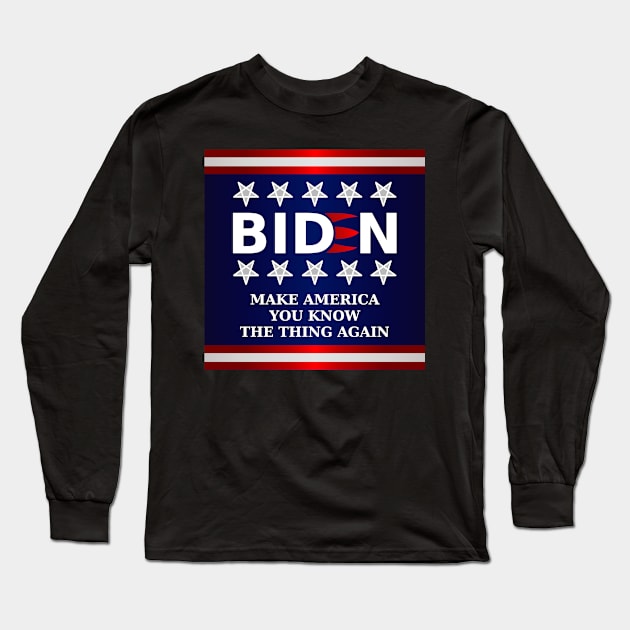 Biden 2020 - Make America You Know The Thing Again Long Sleeve T-Shirt by SolarCross